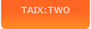 TAIX:TWO
